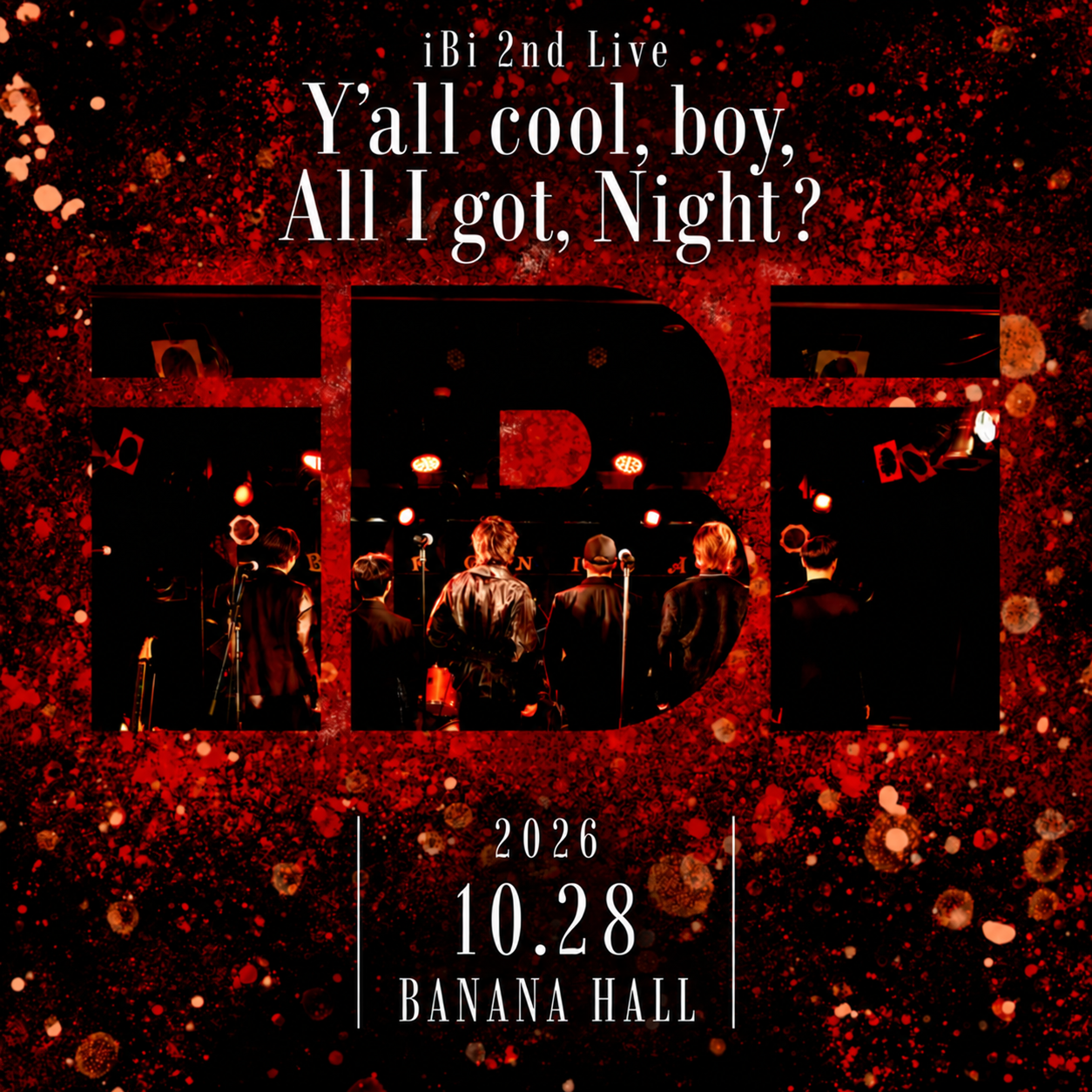 iBi 2nd LIVE『Y’all cool, boy, All I got, Night?』
